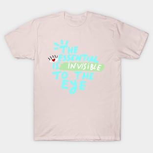 THE ESSENTIAL IS INVISIBLE TO THE EYE T-Shirt